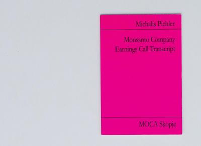 Michalis Pichler, Monsanto Company Earnings Call Transcript (Berlin: ”greatest hits”, Skopje: Museum of Contemporary Art, 2010).