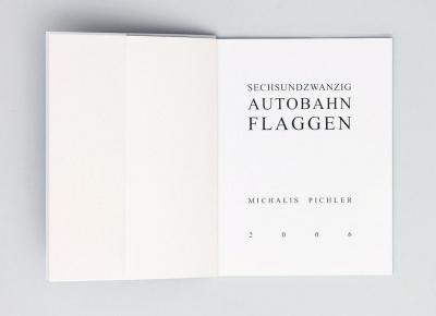 Michalis Pichler, SECHSUNDZWANZIG AUTOBAHN FLAGGEN (Frankfurt: Revolver, Contemporary Art Publishing, 2006).