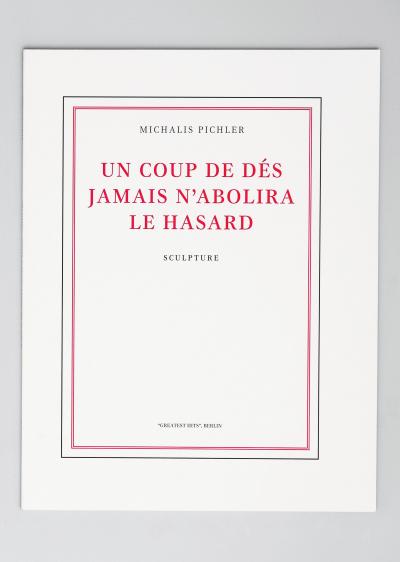 Michalis Pichler, UN COUP DE DÉS JAMAIS N‘ABOLIRA LE HASARD (sculpture) (Berlin: ”greatest hits”, 2008).