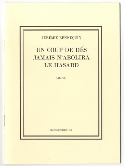 Bennequin Jérémie , UN COUP DE DÉS JAMAIS N’ABOLIRA LE HASARD. OMAGE, DÉ-COMPOSITION 1.2 (Paris: La Bibliothèque Fantastique, 2010).