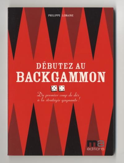 Lemaire Philippe , DEBUTEZ AU BACKGAMMON Du premier coup de dés à la stratégie gagnante! (Paris: Micro Application, 2008).