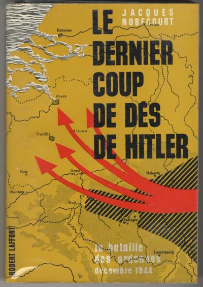 Nobécourt Jaques , LE DERNIER COUP DE DÉS DE HITLER (Paris: ROBERT LAFFONT, 1962).