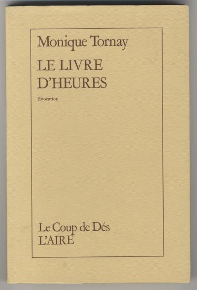 Tornay Monique, LE LIVRE D&#039;HEURES (Lausanne:  Éditions l’Aire, 1982).