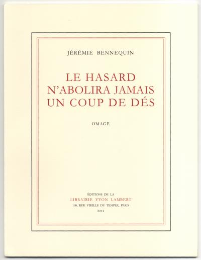 Bennequin Jérémie ,  Le Hasard n&#039;abolira jamais un Coup de Dés (Paris: Éditions de la Librairie Yvon Lambert, 2014).