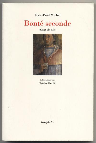 Michel Jean-Paul, Bonté seconde. &quot; Coup de dés &quot;  (Nantes: ÉDITIONS JOSEPH K, 2002).