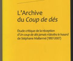 Roger Thierry , L'Archive du Coup de dés Étude critique de la réception d'Un coup de dés jamais n'abolira le hasard de Stéphane Mallarmé (1897-2007) (Paris: ÉDITIONS CLASSIQUES GARNIER, 2010).